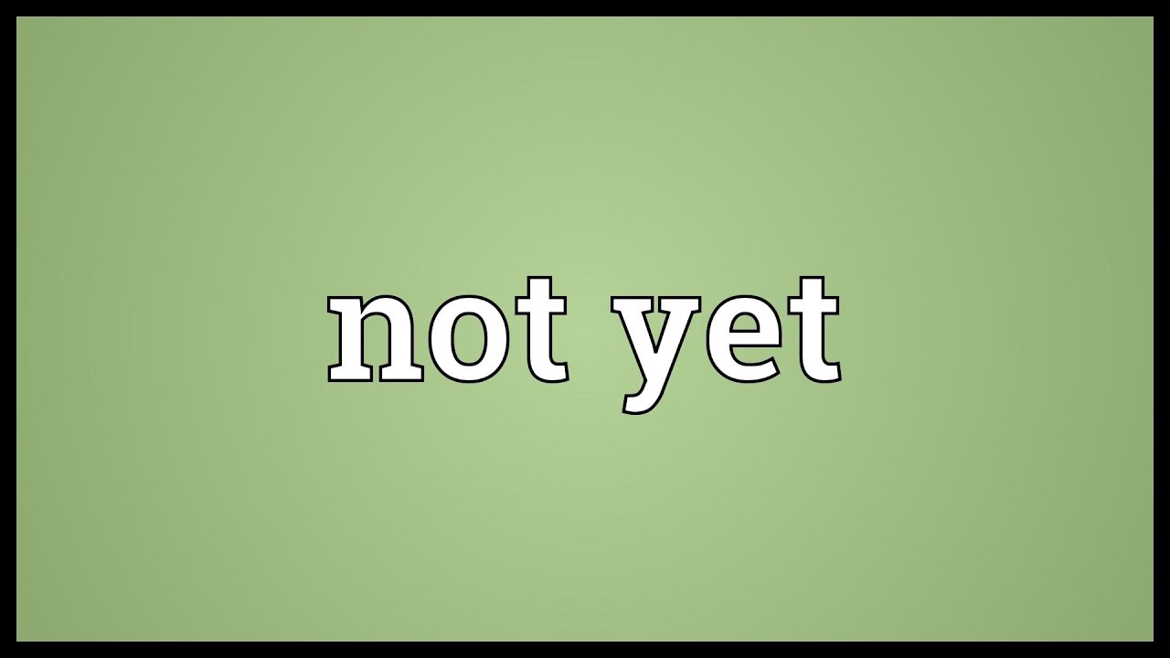 How to Say No Not Yet in Spanish